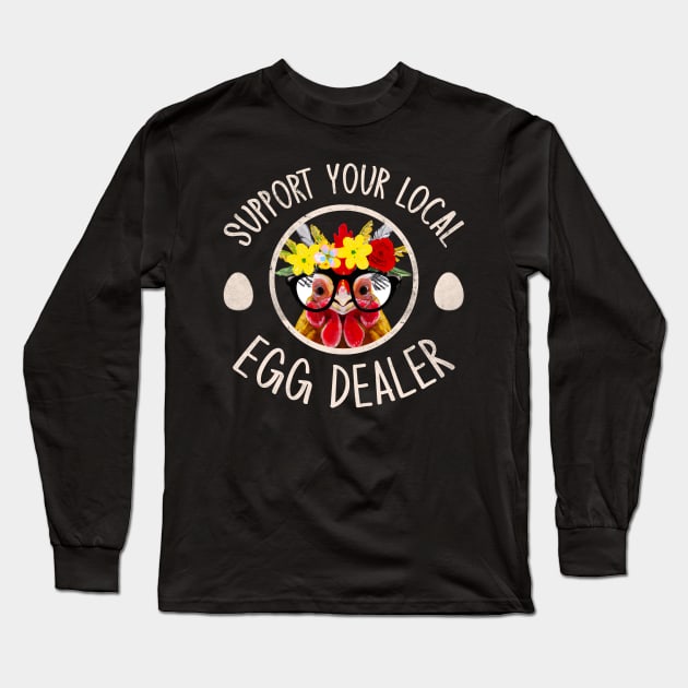 Support Your Local Egg Dealer for Funny Chicken Farmer Farm Long Sleeve T-Shirt by GraviTeeGraphics